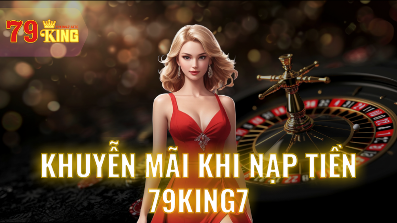 Khuyến mãi khi nạp tiền 79King7