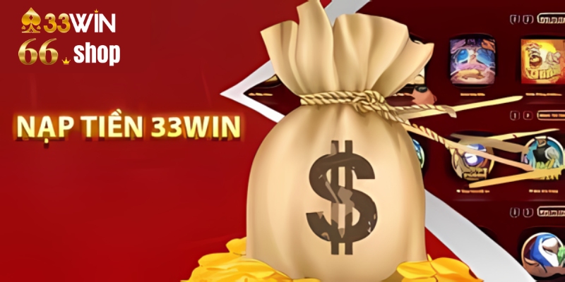 Hướng Dẫn Nạp Tiền 33win66 Nhanh Chóng và An Toàn