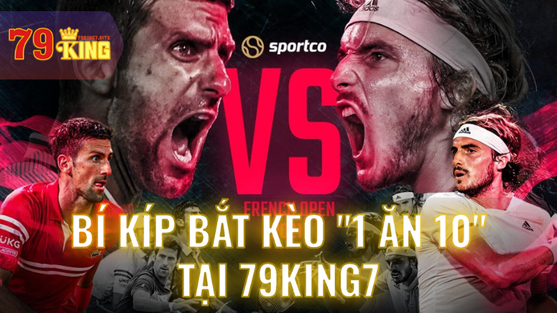 Bí kíp bắt kèo “1 ăn 10” tại 79King7