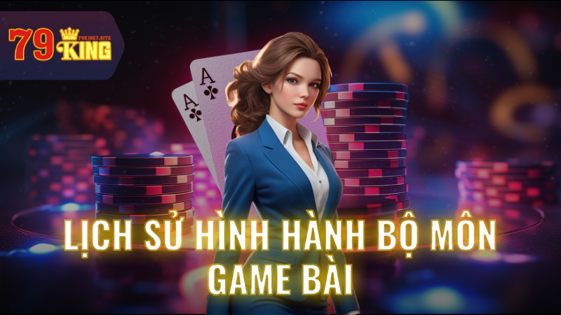 Lịch sử hình thành bộ môn game bài