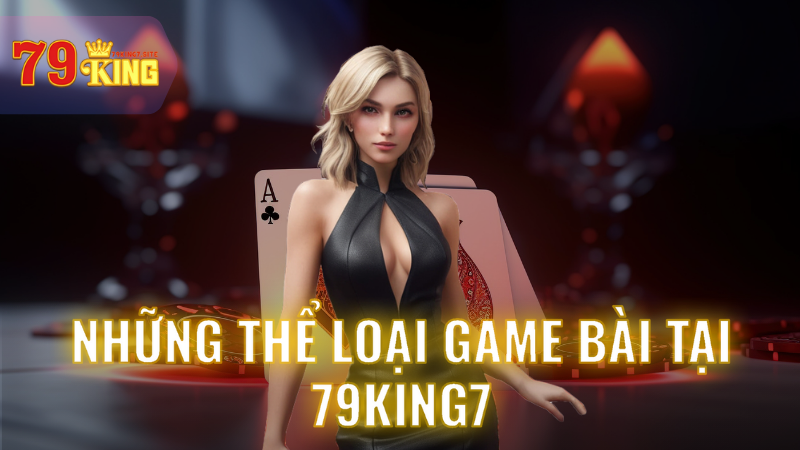 Những thể loại game bài tại 79King7