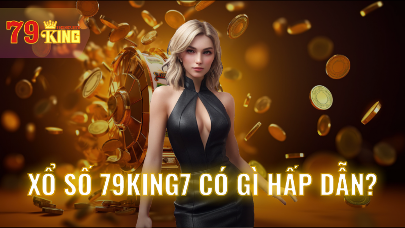 Xổ số 79King7 có gì hấp dẫn?