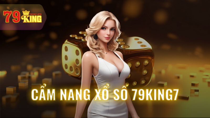 Xổ Số 79King7: Cơ Hội Đổi Đời Cùng Bí Kíp Thắng Lớn