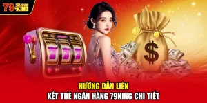 Hướng Dẫn Liên Kết Thẻ Ngân Hàng 79KING Chi Tiết